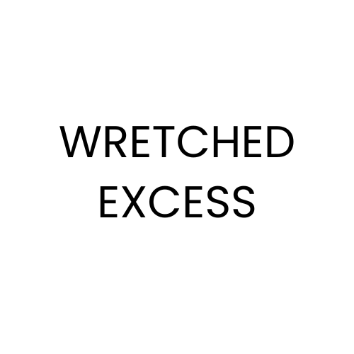 Wretched Excess